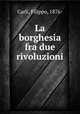 La borghesia fra due rivoluzioni, Carli, Filippo, 1876- 
