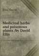 Medicinal herbs and poisonous plants /by David Ellis., Ellis, David, 