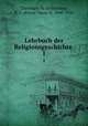 Lehrbuch der Religionsgeschichte .. 1, P. D. Chantepie de la Saussaye 