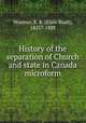 History of the separation of Church and state in Canada microform, Stimson, E. R. (Elam Rush), 1825?-1888 