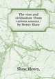The vine and civilisation ?from various sources /by Henry Shaw., Shaw, Henry, 