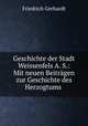 Geschichte der Stadt Weissenfels A. S.. Mit neuen Beitrgen zur Geschichte des Herzogtums, Friedrich Gerhardt 