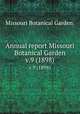 Annual report Missouri Botanical Garden.. v.9 (1898), Missouri Botanical Garden. 