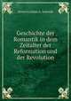 Geschichte der Romantik in dem Zeitalter der Reformation und der Revolution, Heinrich Julian A . Schmidt 