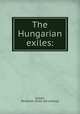 The Hungarian exiles:, Cowell, Benjamin. [from old catalog] 