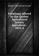 Premiums offered by the Quebec Agricultural Society microform : 1823-4, Quebec Agricultural Society 