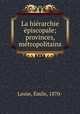 La hierarchie episcopale; provinces, metropolitains, Emile Lesne 