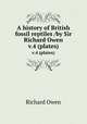 A history of British fossil reptiles /by Sir Richard Owen.. v.4 (plates), Owen, Richard 