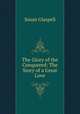 The Glory of the Conquered: The Story of a Great Love, Susan Glaspell 