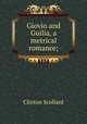 Giovio and Guilia, a metrical romance;, Clinton Scollard 