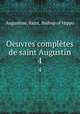 Oeuvres compltes de saint Augustin. 4, Augustine, Saint, Bishop of Hippo 