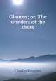Glaucus; or, The wonders of the shore, Charles Kingsley 