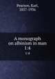 A monograph on albinism in man. 1:4, Pearson, Karl, 1857-1936 
