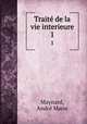 Trait de la vie interieure. 1, Andre Marie Maynard 