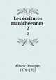 Les critures manichennes . 2, Alfaric, Prosper, 1876-1955 