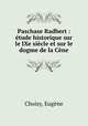 Paschase Radbert : etude historique sur le IXe siecle et sur le dogme de la Cene, Eugene Choisy 