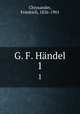 G. F. Hndel. 1, Chrysander, Friedrich, 1826-1901 