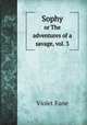 Sophy. or The adventures of a savage, vol. 3, Fane Violet 