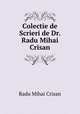 Colectie de Scrieri de Dr. Radu Mihai Crisan, Radu Mihai Crisan 