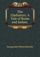The Gladiators: A Tale of Rome and Judaea ., George John Whyte-Melville 