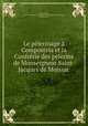 Le pelerinage a Compostela et la Confrerie des pelerins de Monseigneur Saint-Jacques de Moissac, Camille Daux 
