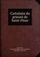 Cartulaire du prieure de Saint-Flour, Saint-Flour, France (Benedictine priory),Boudet, Marcellin, 1834-1915 