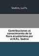 Contribuciones al conocimiento de la flora ecuatoriana.por el R.P.L. Sodiro., Sodiro, Lui?s, 