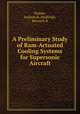 A Preliminary Study of Ram-Actuated Cooling Systems for Supersonic Aircraft, Stalder, Jackson R.,Wadleigh, Kenneth R 