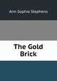 The Gold Brick, Ann Sophia Stephens 