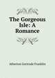 The Gorgeous Isle: A Romance, Atherton Gertrude Franklin 
