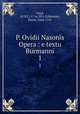 P. Ovidii Nasonis Opera : e textu Burmanni. 1, Ovid, 43 B.C.-17 or 18 A.D,Burman, Pieter, 1668-1741 