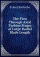 The Flow Through Axial Turbine Stages of Large Radial Blade Length, Korbache Eckert 