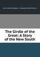 The Girdle of the Great: A Story of the New South, John Jordan Douglass , Broadway Publishing Co 