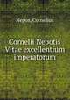Cornelii Nepotis Vitae excellentium imperatorum, Nepos, Cornelius 
