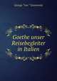 Goethe unser Reisebegleiter in Italien, George "von ” Graevenitz 
