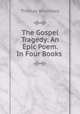 The Gospel Tragedy: An Epic Poem. In Four Books ., Thomas Brockway 
