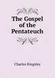 The Gospel of the Pentateuch, Charles Kingsley 
