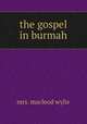 the gospel in burmah, mrs. macleod wylie 