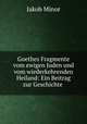Goethes Fragmente vom ewigen Juden und vom wiederkehrenden Heiland: Ein Beitrag zur Geschichte ., Jakob Minor 