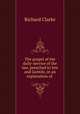 The gospel of the daily-service of the law, preached to Jew and Gentile, in an explanation of ., Richard Clarke 