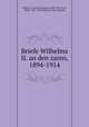 Briefe Wilhelms II. an den zaren, 1894-1914, William II, German Emperor, 1859-1941,Goetz, Walter, 1867-1958,Behrmann, Max Theodor 