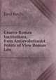 Graeco-Roman Institutions, from Antievolutionist Points of View Roman Law ., Emil Reich 
