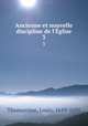 Ancienne et nouvelle discipline de l`glise. 3, Thomassine, Louis, 1619-1695 