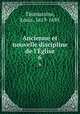 Ancienne et nouvelle discipline de l`glise. 6, Thomassine, Louis, 1619-1695 