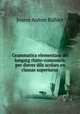 Grammatica elementara del lungatg rhato-romonsch: per diever dils scolars en classas superiuras ., Joann Anton Buhler 