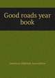 Good roads year book, American Highway Association 