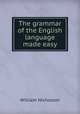 The grammar of the English language made easy, William Nicholson 