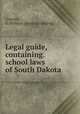 Legal guide, containing.school laws of South Dakota, Coursey, O. William. [from old catalog] 