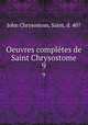 Oeuvres compltes de Saint Chrysostome. 9, John Chrysostom, Saint, d. 407 