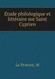 Etude philologique et litteraire sur Saint Cyprien, M. le Provost 